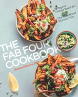 The Fab Four Cookbook: 21 Days to Change Your Life… One Plant-Based Bite at a Time 1732751234 Book Cover