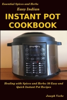 Easy Indian Instant Pot Cookbook: Healing with Spices and Herbs: 50 Quick and Easy Instant Pot Recipes 1093977183 Book Cover