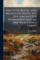Englische Reichs- Und Rechtsgeschichte Seit Der Ankunft Der Normannen Im Jahre 1066 Nach Christi Geburt: Tractatus de Legibus Et Consuetudinibus Regni Angliae. Geschichte Des Englischen Rechts, Von Wi 1271368404 Book Cover