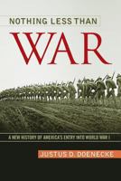 Nothing Less Than War: A New History of America's Entry Into World War I 0813130026 Book Cover