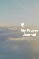 My Prayer Journal: Living God's Way of Life 1671848896 Book Cover