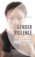 Gender Violence: Resistance, Resilience, and Autonomy 149857887X Book Cover