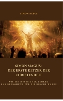 Simon Magus: Der erste Ketzer der Christenheit: Wie ein mystischer Lehrer zur Bedrohung für die Kirche wurde (German Edition) 3384402510 Book Cover