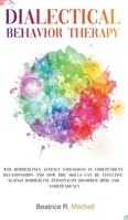 Dialectical Behavior Therapy: Why Borderlines Attract Narcissists in Codependent Relationships and How DBT Skills Can Be Effective Against Borderline Personality Disorder (BPD) and Codependency 1802745599 Book Cover