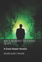 Rage Against the Dying Light: A Grave Keeper Novella B089TXGQ5Z Book Cover