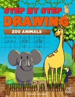 Step by Step Drawing Zoo Animals: Easy How To Draw Book For Kids B08JLKL7GK Book Cover