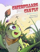 Caterpillars Can Fly 1387921398 Book Cover