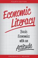 Economic Literacy: Basic Economics with an Attitude 1442204222 Book Cover