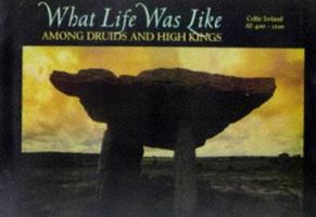 Among Druids and High Kings (Part of "What Life Was Like") 0783554559 Book Cover