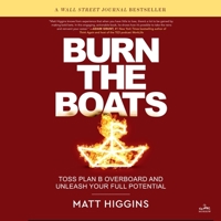 Burn the Boats: Toss Plan B Overboard and Unleash Your Full Potential B0BDJF4N36 Book Cover