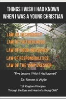 Things I Wish I Had Known When I Was A Young Christian: Five Lessons I Wish I Had Learned B088B6XWB6 Book Cover