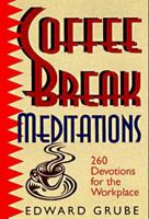 Coffee Break Meditations: 260 Devotions for the Workplace 0570049601 Book Cover