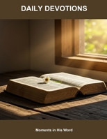 Daily Devotions: Moments In His Word B0FP1MF8R2 Book Cover