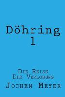 Doehring I: Die Reise, Die Verlobung 1482016788 Book Cover