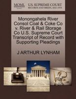 Monongahela River Consol Coal & Coke Co v. River & Rail Storage Co U.S. Supreme Court Transcript of Record with Supporting Pleadings 1270096303 Book Cover