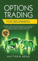 Options Trading for Beginners: The Most Complete Crash Course Including All You Need to Know About Options Trading Strategies for Creating a Real Alternative Income [Second Edition 2020] B088GNKH85 Book Cover