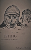 Esting: Codex Primus - Book I 1520449453 Book Cover