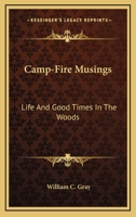 Camp-Fire Musings: Life and Good Times in the Woods 1428658416 Book Cover