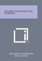 Antique Collecting For Everyone B000OL2WJC Book Cover