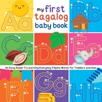 My First Tagalog Baby Book: An Easy Guide To Learning Everyday Filipino Words For Toddlers and Kids 196623211X Book Cover