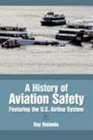 A History of Aviation Safety: Featuring the U.S. Airline System 144900797X Book Cover
