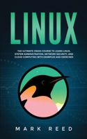 Linux : The Ultimate Crash Course to Learn Linux, System Administration, Network Security, and Cloud Computing with Examples and Exercises 1647710855 Book Cover