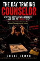 The Day Trading Counselor: Why You Keep Blowing Accounts—and How to Finally Stop!!!! A Psychological Guide to Discipline, Risk, Revenge Trading & Prop Firm Survival B0HGYW9C42 Book Cover