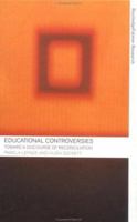 Educational Controversies: Towards a Discourse of Reconciliation (Routledgefalmer Research) 0415270669 Book Cover