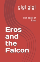 Eros and the Falcon: The book of Eros 1713497980 Book Cover