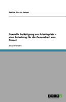 Sexuelle Belästigung am Arbeitsplatz - eine Belastung für die Gesundheit von Frauen 3640904362 Book Cover