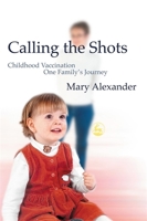 Calling the Shots: Childhood Vaccination - One Family's Journey 1843101335 Book Cover