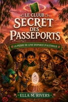 LE CLUB SECRET DES PASSEPORTS: La pierre de lune disparue d'Australie (French Edition) B0H6DXK1JL Book Cover