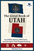 THE GREAT BOOK OF UTAH: Incredible History, Wild Facts, and the Spirit That Shaped America B0GGJCZS4G Book Cover