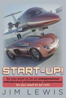 Start-Up!: So You Want to Be an Entrpenenreur Entrepenouir Entrepreneur Enterperneur So You Want to Be Rich! 1500146986 Book Cover