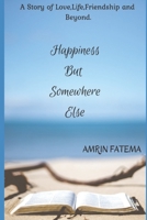 Happiness, But somewhere Else 1647832810 Book Cover