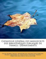 Catalogue G�n�ral Des Manuscrits Des Biblioth�ques Publiques De France: D�partements ...... 1175145122 Book Cover