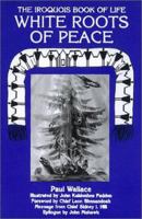 White Roots of Peace: The Iroquois Book of Life 0940666367 Book Cover