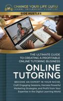 Online Tutoring: The Ultimate Guide to Creating a Profitable Online Tutoring Business (Side Hustles) 1923155156 Book Cover
