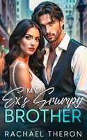 My Ex's Grumpy Brother: An Enemies to Lovers Romance B0CP97FGWP Book Cover