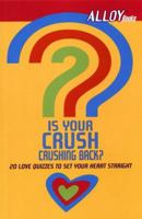 Is Your Crush Crushing Back? (Alloy Quiz Book): 20 Love Quizzes to Set Your Heart Straight 0142300500 Book Cover