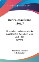 Der Polenaufstand 1806/7: Urkunden Und Aktenstucke Aus Der Zeit Zwischen Jena Und Tilsit (1907) 1168100216 Book Cover