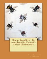 How To Keep Bees: A Handbook for Beginners in Bee-Keeping 1541351746 Book Cover