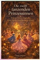Die zwölf tanzenden Prinzessinnen: Eine perfekte magische Gute-Nacht-Geschichte für Kinder (German Edition) B0GKW4F762 Book Cover