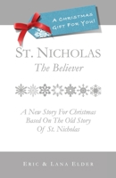 St. Nicholas: The Believer: A New Story for Christmas Based on the Old Story of St. Nicholas 1931760403 Book Cover