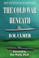 The Cold War Beneath 0984577769 Book Cover