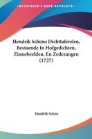 Hendrik Schims Dichttaferelen, Bestaende In Hofgedichten, Zinnebeelden, En Zedezangen (1737) 1104759322 Book Cover