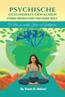 Psychische Gesundheit Erwachen: STÄRKE DEINEN GEIST UND DEINE SEELE: : Ein Plan für mentale Starke und Wohlbefinden (German Edition) B0FMQ9LPS1 Book Cover