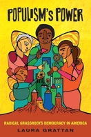 Populism's Power: Radical Grassroots Democracy in America 0190277637 Book Cover