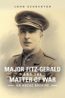 Major Fitz-Gerald and the Matter of War: An Anzac Archive 1922669059 Book Cover