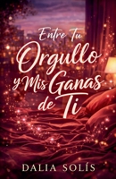 Entre tu orgullo y mis ganas de ti (1) (Spanish Edition) B0GW9P2P3P Book Cover